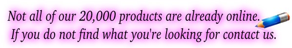 Not all of our 20,000 products are already online. If you do not find what you're looking for contact us.